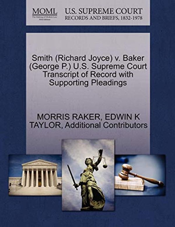 Cover Art for 9781270556640, Smith (Richard Joyce) V. Baker (George P.) U.S. Supreme Court Transcript of Record with Supporting Pleadings by Morris Raker, Edwin K. Taylor, Additional Contributors