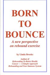 Cover Art for 9780972501958, Born to Bounce a New Perspective on Rebound Exercise by Linda Brooks