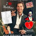 Cover Art for 9798582140894, Matthew McConaughey Coloring Book: A Cool Coloring Book With A Bunch Of Matthew McConaughey Designs To Relax And Boost Creativity by Atsushi Kijima