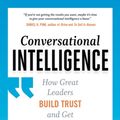 Cover Art for 9781629561431, Conversational Intelligence: How Great Leaders Build Trust and Get Extraordinary Results by Judith E. Glaser