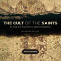 Cover Art for 9780226175263, The Cult of the Saints: Its Rise and Function in Latin Christianity by Peter Brown