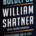Cover Art for B09RX45KT5, Boldly Go: Reflections on a Life of Awe and Wonder by Shatner, William, Brandon, Joshua