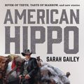 Cover Art for 9781250176431, American Hippo (River of Teeth) by Sarah Gailey