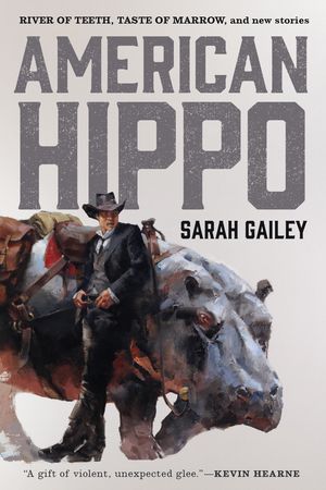 Cover Art for 9781250176431, American Hippo (River of Teeth) by Sarah Gailey