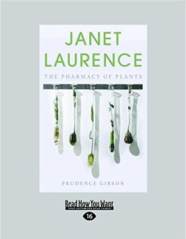 Cover Art for 9781458767486, Janet Laurence: the Pharmacy of Plants by Prudence Gibson