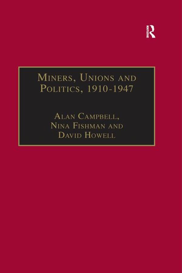 Cover Art for 9781351917384, Miners, Unions and Politics, 1910-1947 by Alan Campbell, Nina Fishman