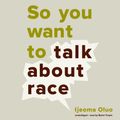Cover Art for 9781538475324, So You Want to Talk About Race by Ijeoma Oluo