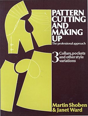Cover Art for 9780713435627, Pattern Cutting and Making Up: Collars, Pockets and Other Style Variations v. 3 by Martin Shoben, Janet Ward