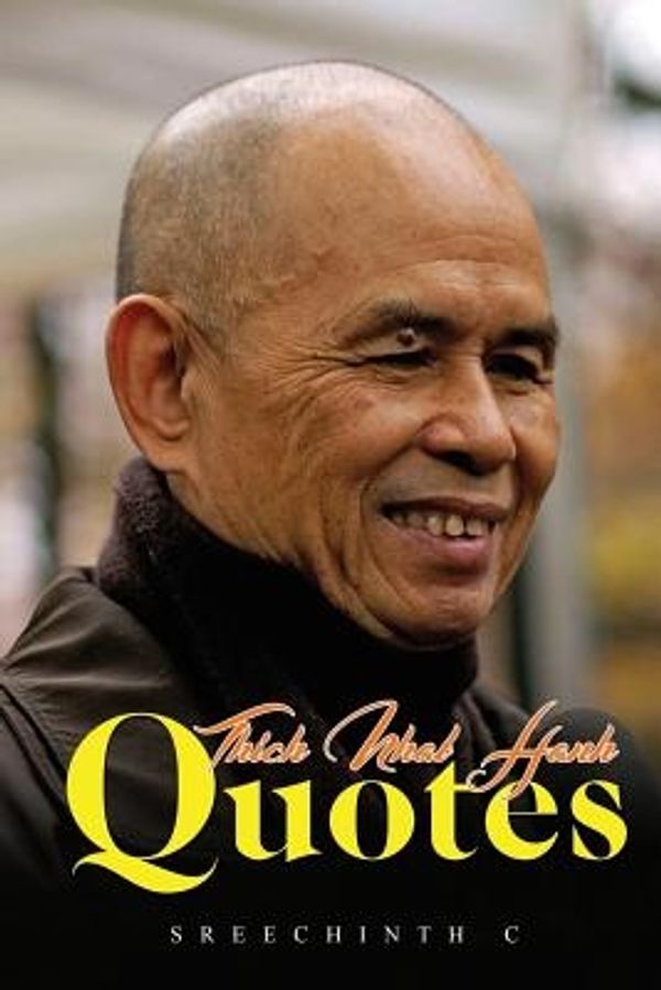 Cover Art for 9781542476560, Thich Nhat Hanh Quotes by Sreechinth C