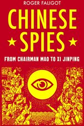 Cover Art for 9781787380967, Chinese Spies: From Chairman Mao to XI Jinping by Roger Faligot