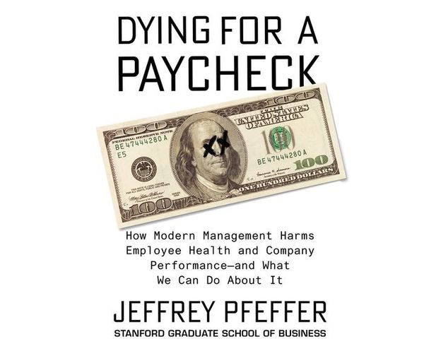 Cover Art for 9781974904099, Dying for a Paycheck: How Modern Management Harms Employee Health and Company Performance and What We Can Do About It by Jeffrey Pfeffer