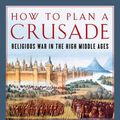 Cover Art for 9781982586041, How to Plan a Crusade by Christopher Tyerman