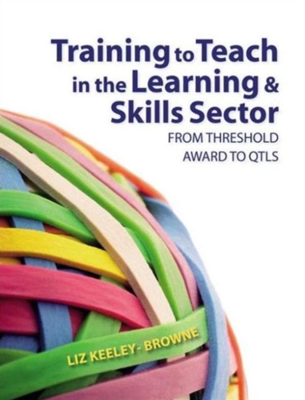 Cover Art for 9781405812382, Training to Teach in the Learning and Skills Sector by Browne, Elizabeth, Keeley-Browne, Liz
