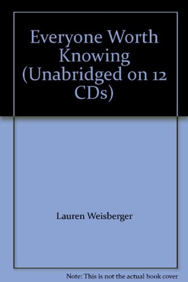 Cover Art for 9781419327162, Everyone Worth Knowing (Unabridged on 12 CDs) by Lauren Weisberger