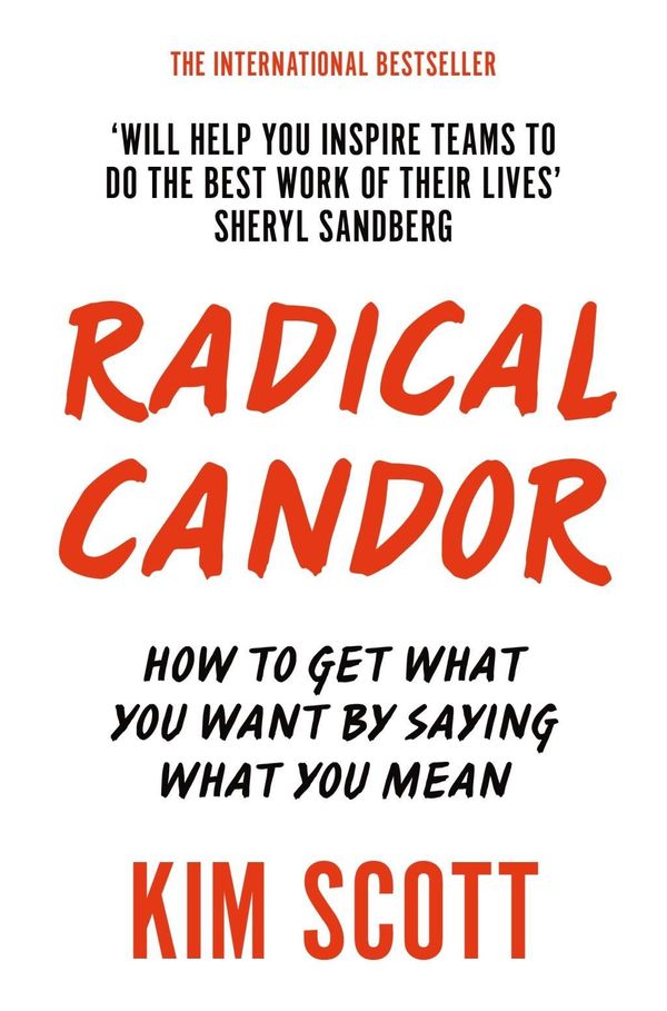 Cover Art for 9781509845385, Radical Candor: How to Get What You Want by Saying What You mean by Kim Scott