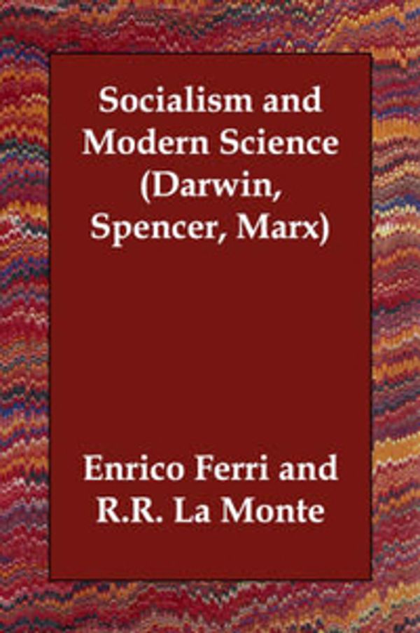 Cover Art for 9781406814194, Socialism and Modern Science (Darwin, Spencer, Marx) by Enrico Ferri, La Monte,, RR