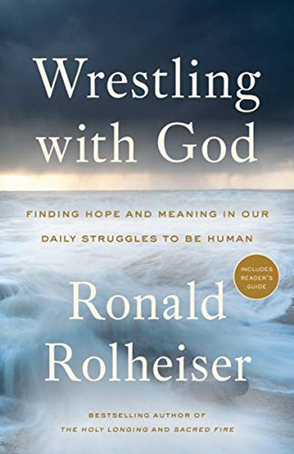 Cover Art for B0738KNYPK, Wrestling with God: Finding Hope and Meaning in Our Daily Struggles to Be Human by Ronald Rolheiser