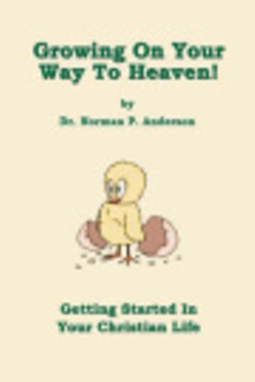 Cover Art for 9781412020244, Growing on Your Way to Heaven! by Norman P. Anderson