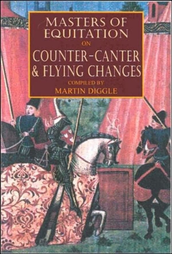 Cover Art for 9780851318639, Masters of Equitation on Counter-canter and Flying Changes by Martin Diggle