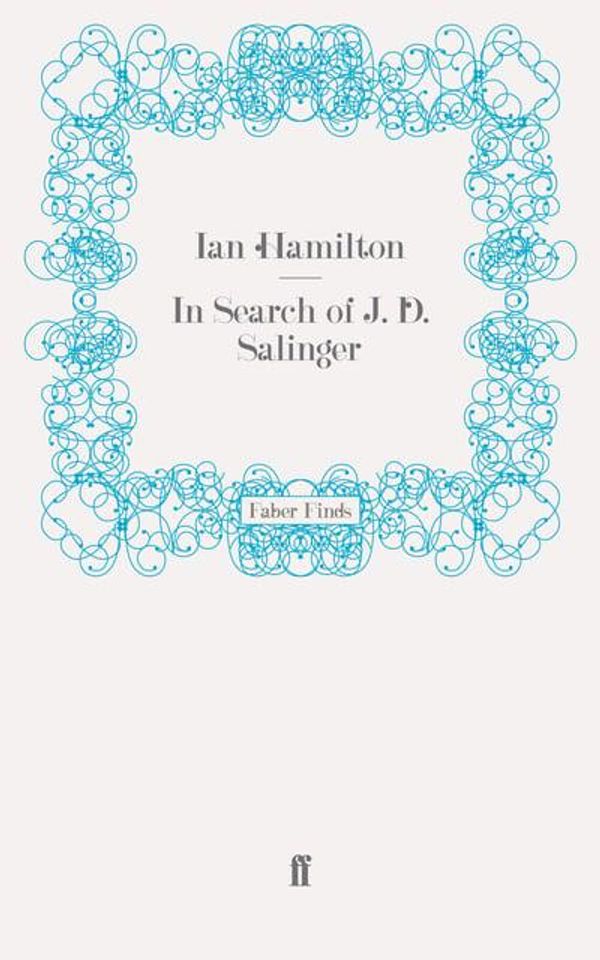 Cover Art for 9780571269273, In Search of J. D. Salinger by Ian Hamilton