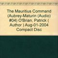Cover Art for B00AA8U56Q, [ The Mauritius Command (Aubrey-Maturin (Audio) #04) [ THE MAURITIUS COMMAND (AUBREY-MATURIN (AUDIO) #04) ] By O'Brian, Patrick ( Author )Aug-01-2004 Compact Disc by Unknown