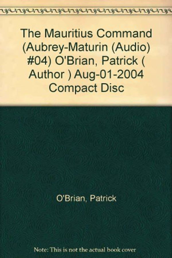 Cover Art for B00AA8U56Q, [ The Mauritius Command (Aubrey-Maturin (Audio) #04) [ THE MAURITIUS COMMAND (AUBREY-MATURIN (AUDIO) #04) ] By O'Brian, Patrick ( Author )Aug-01-2004 Compact Disc by Unknown