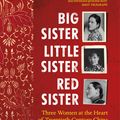 Cover Art for 9781784703967, Big Sister, Little Sister, Red Sister: Three Women at the Heart of Twentieth-Century China by Jung Chang