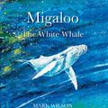 Cover Art for 9780734415752, Migaloo, the White Whale by Mark Wilson