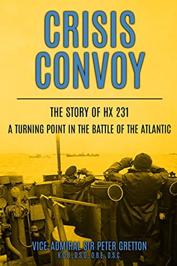 Cover Art for B09C23KRZH, Crisis Convoy: The Story of HX231, A Turning Point in the Battle of the Atlantic (Submarine Warfare in World War Two) by Sir Peter Gretton