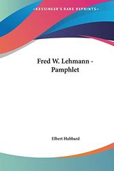 Cover Art for 9781428695061, Fred W. Lehmann - Pamphlet by Fra Elbert Hubbard