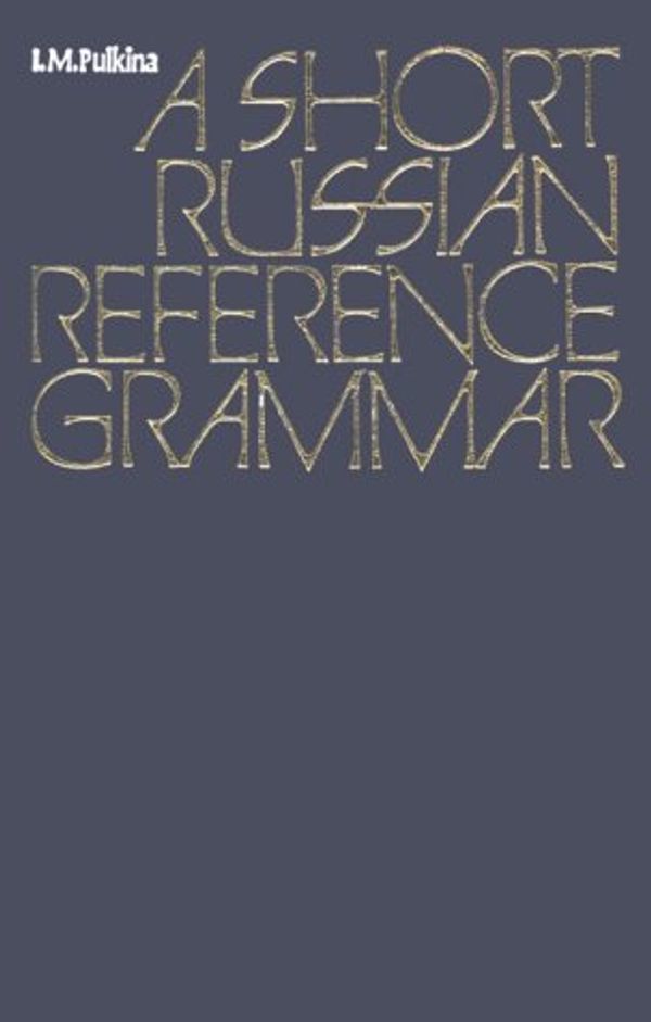 Cover Art for 9780828516129, Short Russian Reference Grammar by I. M. Pulkina