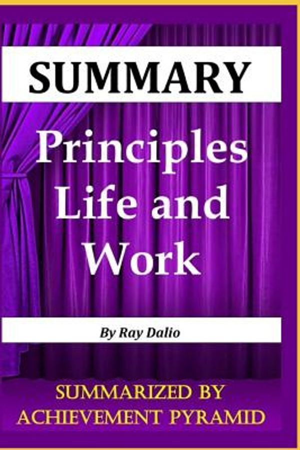 Cover Art for 9781073789443, Summary : Principles - Life and Work by Ray Dalio by Achievement Pyramid