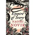 Cover Art for 9780007259120, Empire of Ivory by Naomi Novik