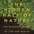 Cover Art for 9780393244403, The Hidden Half of Nature: The Microbial Roots of Life and Health by David R. Montgomery