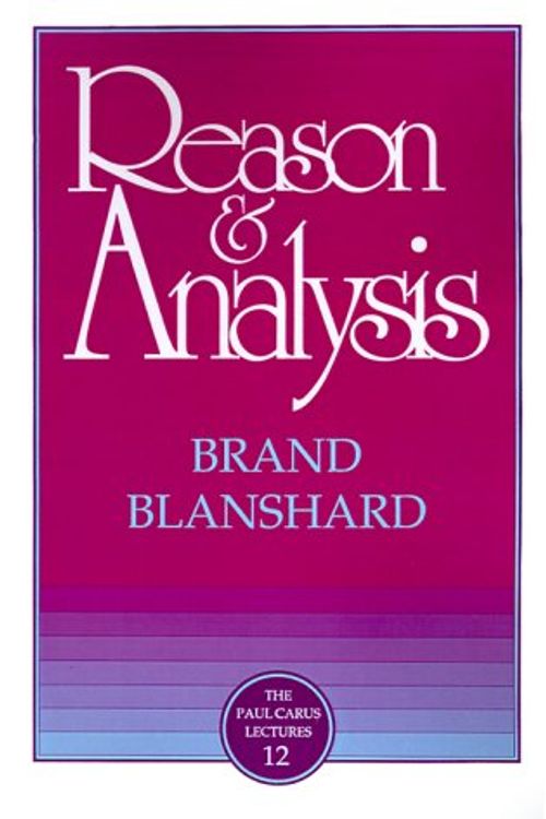 Cover Art for 9780875481128, Reason and Analysis (Carus Lectures) by Brand Blanshard