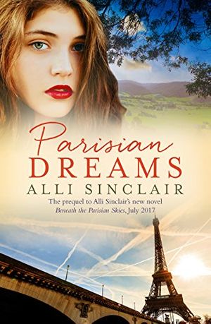 Cover Art for B06Y235QCC, Parisian Dreams (Beneath The Parisian Skies Book 1) by Alli Sinclair