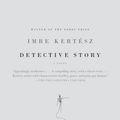 Cover Art for 9780307279651, Detective Story by Imre Kertesz