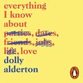 Cover Art for B0785TK46P, Everything I Know About Love by Dolly Alderton