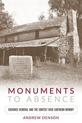 Cover Art for 9781469630830, Monuments to AbsenceCherokee Removal and the Contest Over Southern ... by Andrew Denson