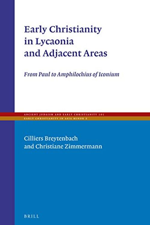 Cover Art for 9789004351554, Early Christianity in Lycaonia and Adjacent Areas: From Paul to Amphilochius of Iconium (Ancient Judaism and Early Christianity / Early Christianity in Asia Minor) by Cilliers Breytenbach