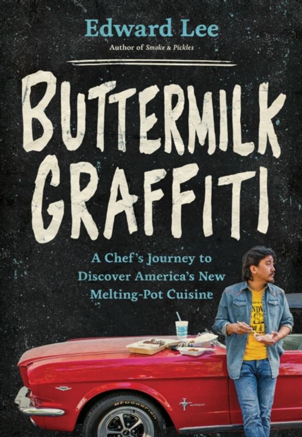 Cover Art for 9781579657383, Buttermilk Graffiti: A Chef's Journey to Discover America's New Melting-Pot Cuisine by Edward Lee