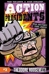 Cover Art for 9780062394095, Action Presidents #3: Theodore Roosevelt! by Fred Van Lente