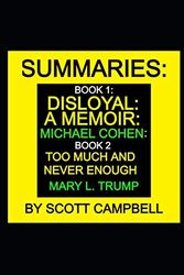 Cover Art for 9798684798757, Summaries: Book 1: Disloyal: A Memoir: Michael Cohen: Book 2: Too Much and Never Enough: Mary L. Trump by Scott Campbell