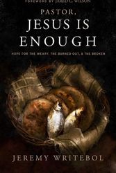 Cover Art for 9781683596738, Pastor, Jesus Is Enough: Hope for the Weary, the Burned Out, and the Broken by Jeremy Writebol