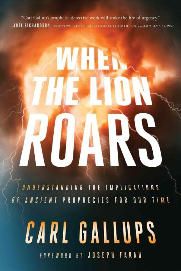 Cover Art for 9781944229375, When the Lion Roars: Understanding the Implications of Ancient Prophecies for Our Time by Carl Gallups