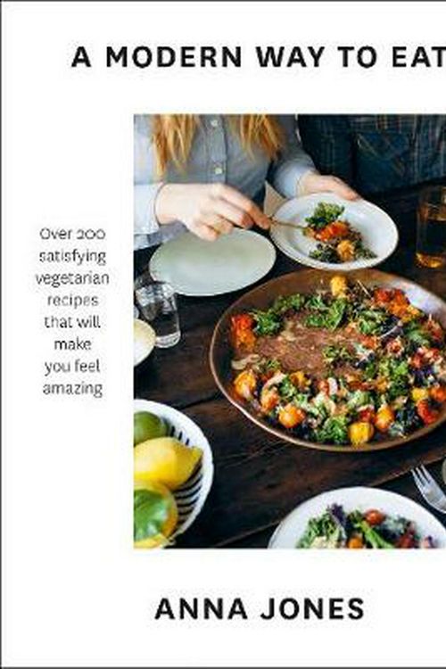 Cover Art for 9780008311872, A Modern Way To EatOver 200 Satisfying, Everyday Vegetarian Recipe... by Anna Jones