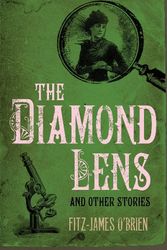 Cover Art for 9781843913580, The Diamond Lens and Other Stories by Fitz-James O'Brien