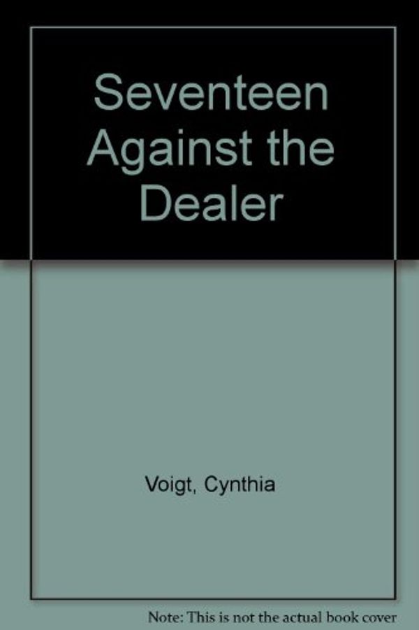 Cover Art for 9780001847842, Seventeen Against the Dealer by Cynthia Voigt