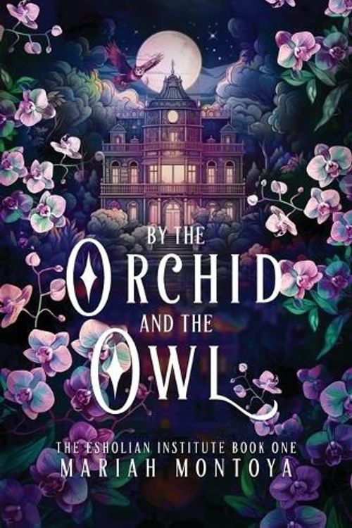 Cover Art for 9781640769052, By the Orchid and the Owl: The Esholian Institute Book 1 by Mariah Montoya