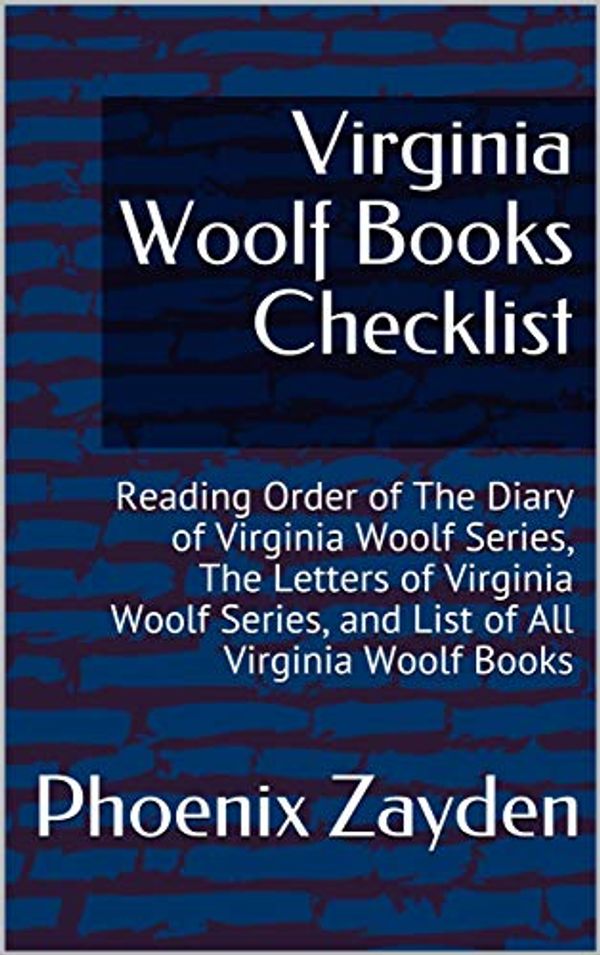 Cover Art for B082MR8C2B, Virginia Woolf Books Checklist: Reading Order of The Diary of Virginia Woolf Series, The Letters of Virginia Woolf Series, and List of All Virginia Woolf Books by Phoenix Zayden